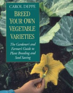 Breed Your Own Vegetable Varieties  by Deppe, Carol 