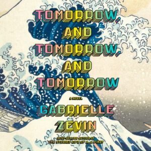 Tomorrow and Tomorrow and Tomorrow  by Zevin, Gabrielle