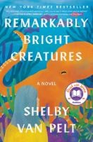 Remarkably Bright Creatures  by  Van Pelt, Shelby